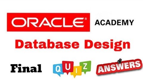 DD Database Design : Quiz Answer of final of Oracle Academy