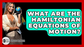 What Are The Hamiltonian Equations Of Motion? - Physics Frontier