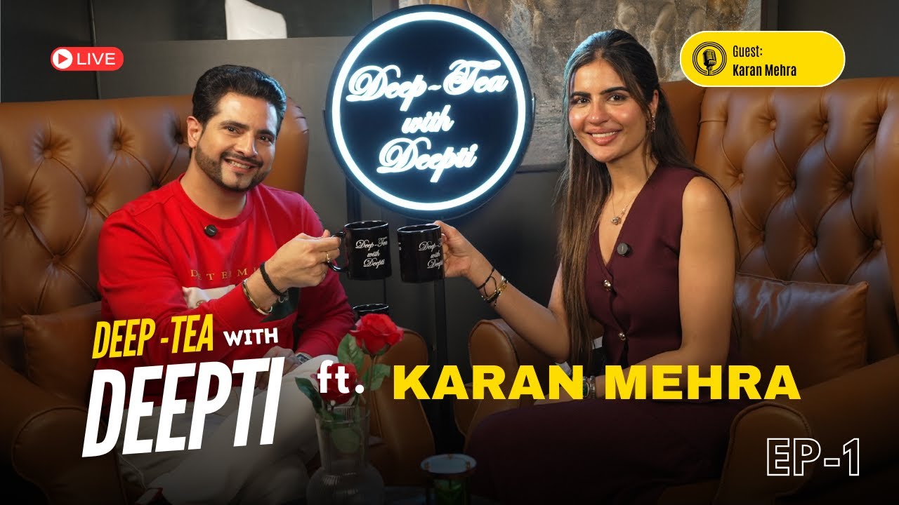 Deep Tea with Deepti | Episode 1 ft. Karan Mehra | Deepti Sadhwani | Unfiltered Truths