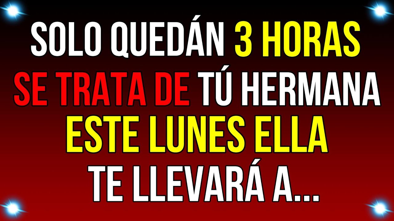 SOLO QUEDÁN 3 HORAS. ESTO ES SOBRE TÚ HERMANA. ESTO...| Mensaje de Dios Hoy | #godmessage #god