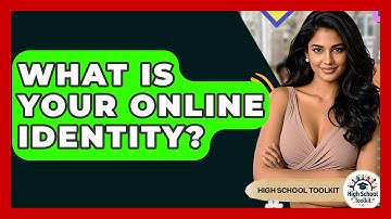 What Is Your Online Identity? - High School Toolkit