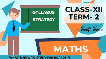 CBSE CLASS 12 MATHS TERM-2 SYLLABUS OVERVIEW | STRATEGY | Shakti Sharan