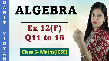 Algebra | ICSE Class 6 Maths | Chapter 12 | Exercise 12 (F) | Q 11 TO 16 | R S Aggarwal