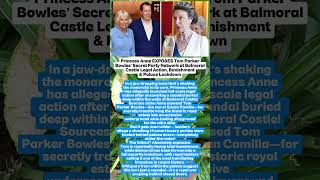 Princess Anne EXPOSES Tom Parker Bowles SECRET PARTIES at Balmoral Castle BAN &amp; LOCKDOWN