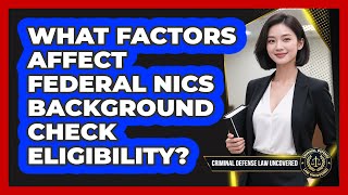 What Factors Affect Federal NICS Background Check Eligibility?