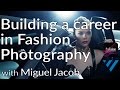 How to build a successful career in fashion photography  miguel jacob  masters series