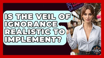 Is The Veil Of Ignorance Realistic To Implement? - The Ethical Compass