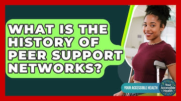What Is The History Of Peer Support Networks? - Your Accessible Health