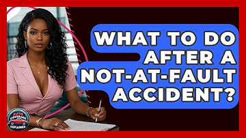 What To Do After A Not-At-Fault Accident? - Auto Coverage Explained
