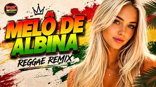 MELÔ DE ALBINA / REGGAE REMIX 2026 / DJ DAVI STYLE 🧡💛💚