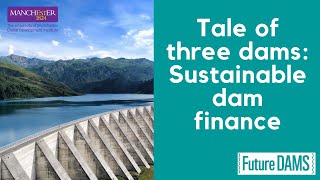 Tale of three dams: Sustainable dam finance