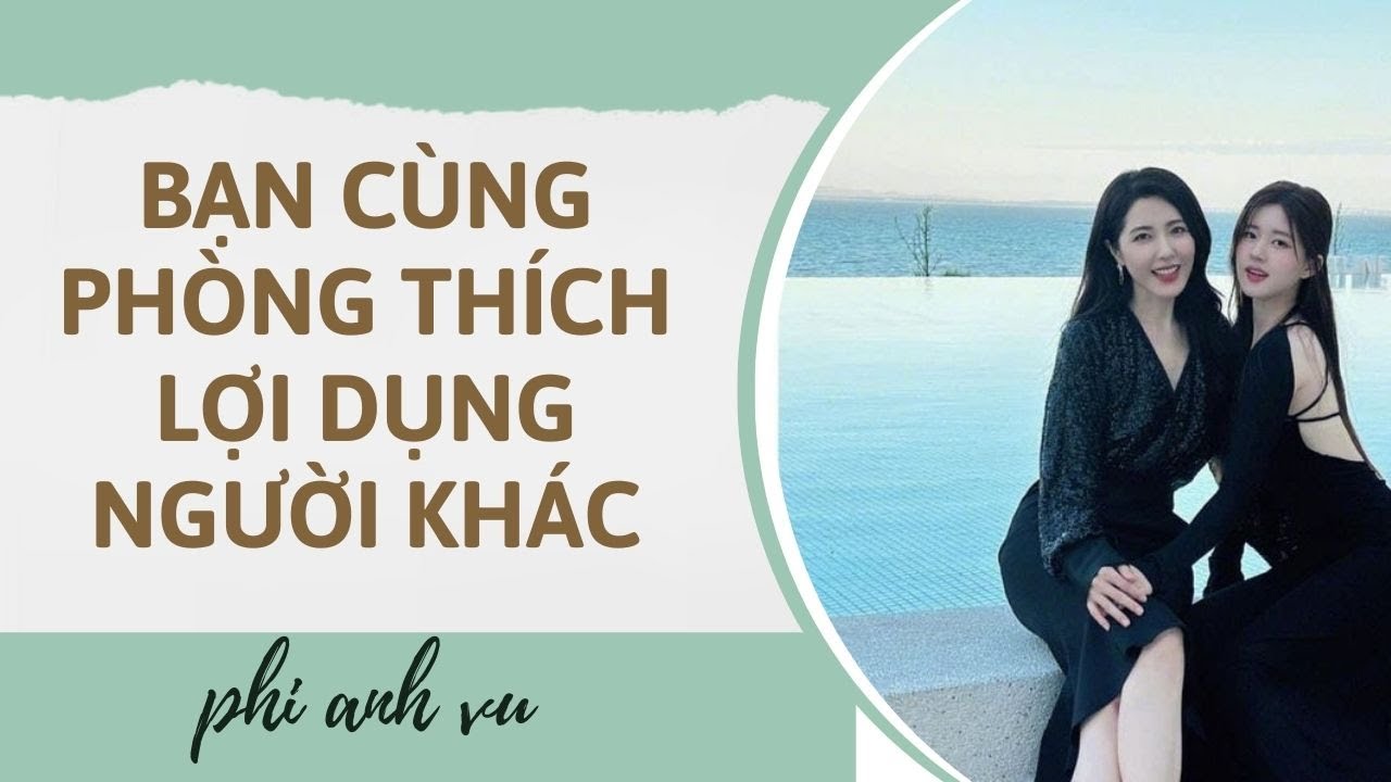 [Truyện Audio] Bạn Cùng Phòng Thích Lợi Dụng Người Khác | Phi Anh Vũ
