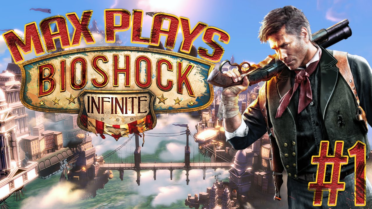 Max Plays Bioshock Infinite Gameplay Playthrough Part 1 Youtube 