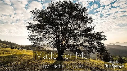 Made for Me by Rachel Graves (sung by Beth Spangler)