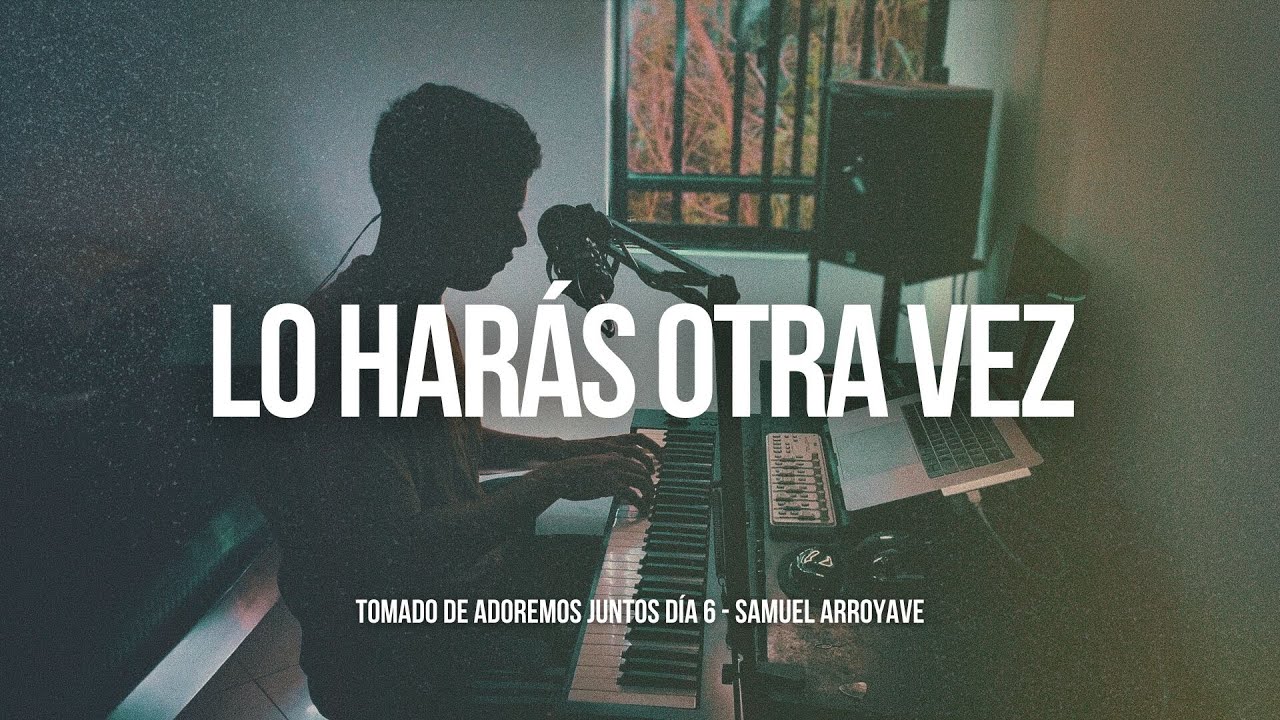 Lo harás otra vez - Samuel Arroyave Lo harás otra vez - Samuel Arroyave