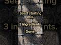 DIY Seed Starting Mix — 3 Ingredients and You’re Done