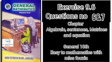 Sindh text book unit 9 ex 9.6 chapter Algebraic, sentences,matrices and equation Qno 6 &7 general 10