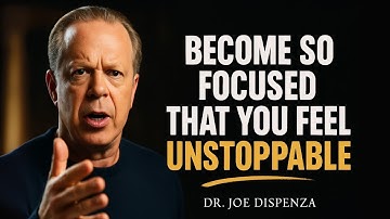 Become So Focused That You Feel UNSTOPPABLE | Joe Dispenza Motivation