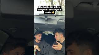 Starbucks Tan Kahve Almışımdır Arkadaşımın Tepkisi