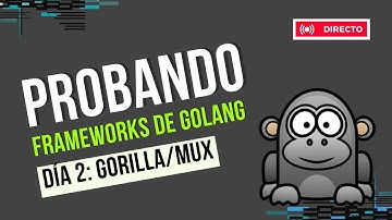 Día 2 Probando Frameworks de Go: Gorilla/mux