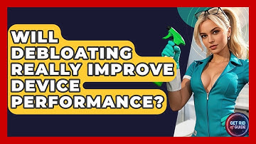 Will Debloating Really Improve Device Performance? - Get Rid Of Guide