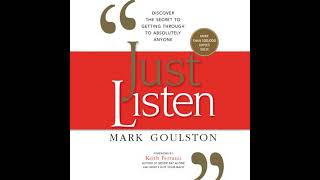 Just Listen: Discover the Secret to Getting Through to Absolutely Anyone - Mark Goulston