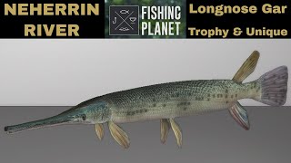 Fishing Planet, Neherrin River, Longnose Gar, Trophy & Unique