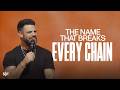 The Name That Breaks Every Chain | Steven Furtick
