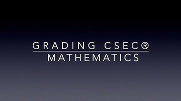 Understanding Your Grades - Grading CSEC® Mathematics (The Modified Approach)