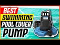 The 5 BEST Swimming Pool Cover Pumps of 2023 [STRONGEST &amp; QUIETEST COVER PUMPS]