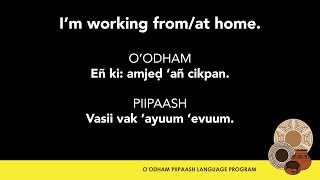 O'odham/Piipaash Phrases: I'm working from/at home.