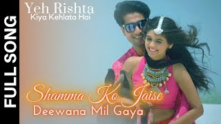 Shamma Ko Jaise Deewana Mil Gaya Song | Yeh Rishta Kya Kehlata Hai | Abhira