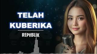 TELAH KUBERIKAN _ REPVBLIK _ AL COVER versi cewek