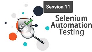 Selenium with Java: A Comprehensive Guide to Automated Testing from Basic to Advance  Session -11