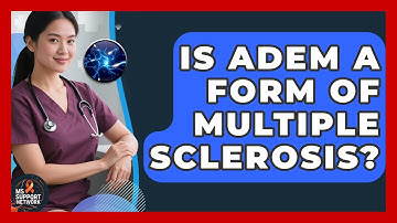 Is ADEM A Form Of Multiple Sclerosis? - MS Support Network