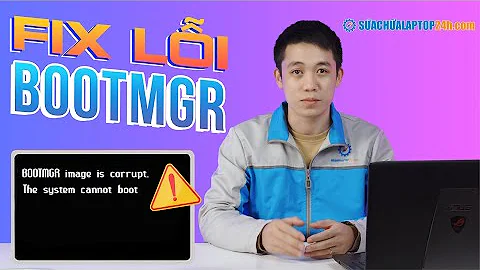 Bí kíp sửa lỗi "BOOTMGR image is corrupt. The system cannot boot" chuyên nghiệp như kỹ thuật viên