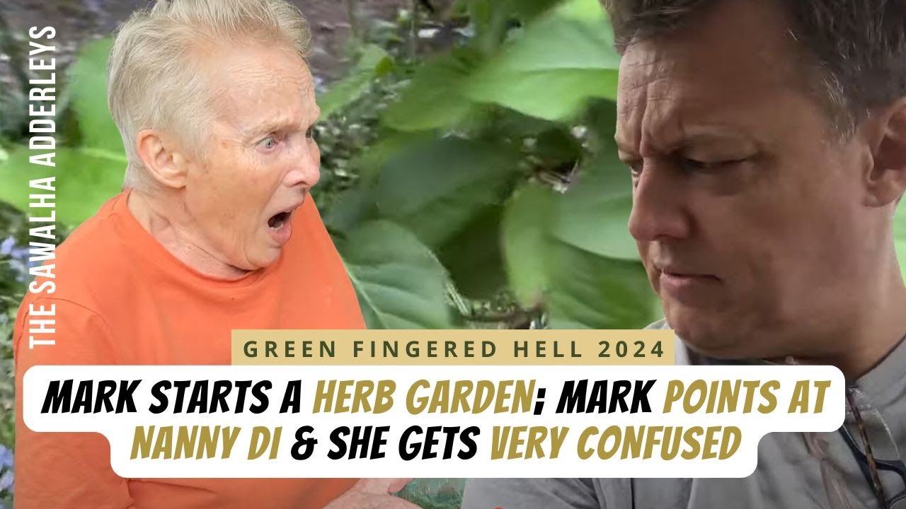Green-Fingered HELL 12 Mark Starts a HERB GARDEN; Mark POINTS at NANNY DI & She Gets VERY CONFUSED