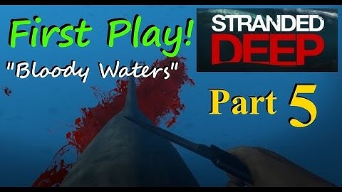 Stranded Deep - Early Access First Play - Part 5 - Bloody Waters!