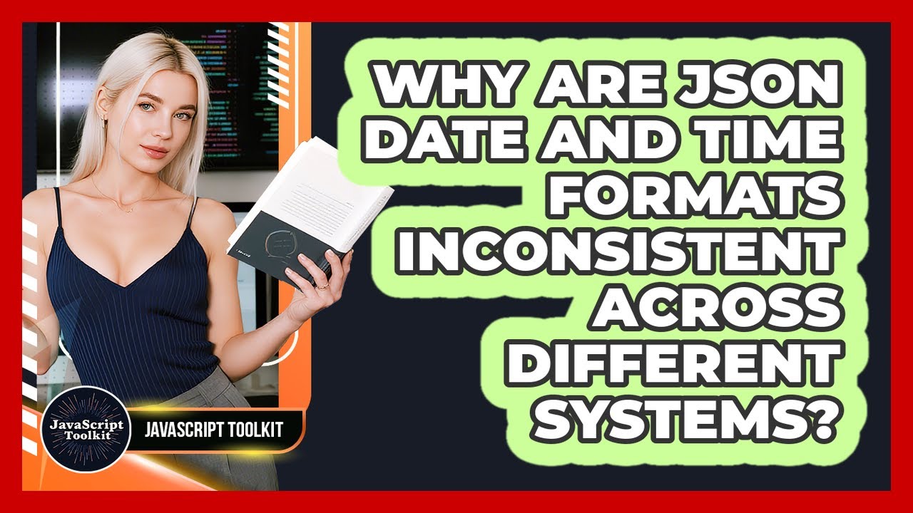 Why Are JSON Date And Time Formats Inconsistent Across Different Systems? - JavaScript Toolkit