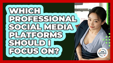 Which Professional Social Media Platforms Should I Focus On? - Job Success Network