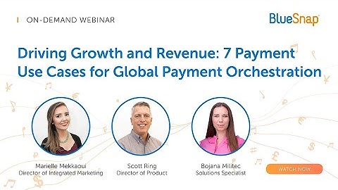 Driving Growth & Revenue: 7 Payment Use Cases for Global Payment Orchestration