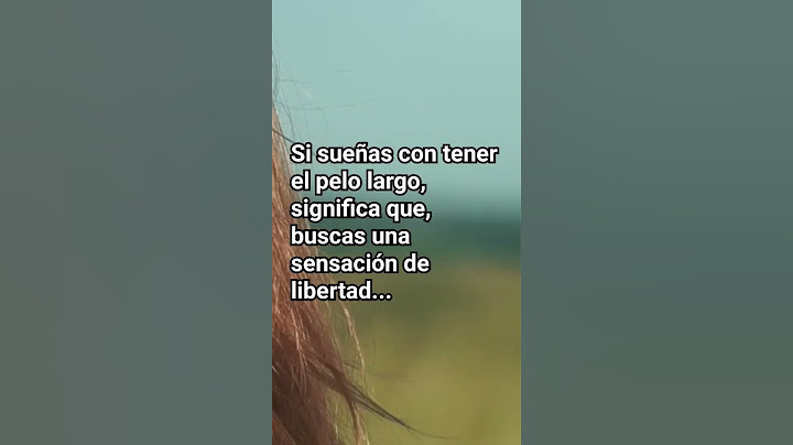 Si sueñas con tener el pelo largo, significa que, buscas una sensación de libertad...