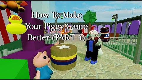 How To Make Your Piggy Game Better (PART 4)