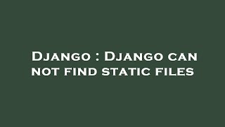 Django : Django can not find static files