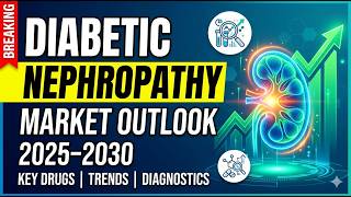 🩺⚡ 𝗗𝗜𝗔𝗕𝗘𝗧𝗜𝗖 𝗡𝗘𝗣𝗛𝗥𝗢𝗣𝗔𝗧𝗛𝗬 𝗠𝗔𝗥𝗞𝗘𝗧 𝗢𝗨𝗧𝗟𝗢𝗢𝗞 𝟮𝟬𝟮𝟱–𝟮𝟬𝟯𝟬 | 𝗞𝗘𝗬 𝗗𝗥𝗨𝗚𝗦, 𝗧𝗥𝗘𝗡𝗗𝗦 & 𝗗𝗜𝗔𝗚𝗡𝗢𝗦𝗧𝗜𝗖𝗦