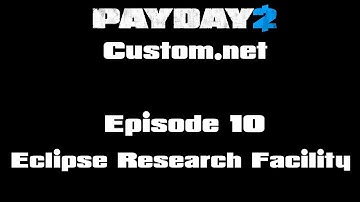 PAYDAY 2 Custom.net Episode 10 - Eclipse Research Facility