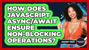 How Does JavaScript Async/await Ensure Non-blocking Operations? - JavaScript Toolkit