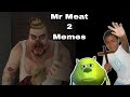 Mr meat 2 memes