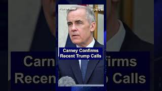 Carney Says He and Trump Have Spoken “In the Last Few Days”