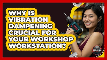 Why Is Vibration Dampening Crucial For Your Workshop Workstation? - ToolBench Pros